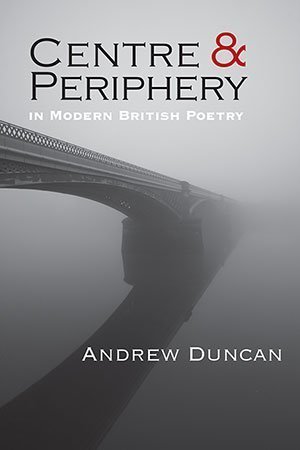 Andrew Duncan - Centre and Periphery in Modern British Poetry