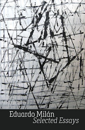 Eduardo Milán - Selected Essays