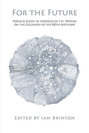 Ian Brinton (editor) - For the Future: Poems and Essays in Honour of J.H. Prynne on His 80th Birthday