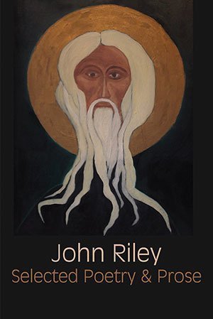 John Riley - Selected Poetry and Prose