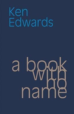 Ken Edwards - a book with no name