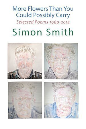 Simon Smith - More Flowers Than You Could Possibly Carry - Selected Poems 1989-2012
