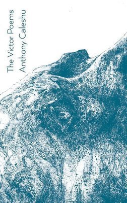 Anthony Caleshu - The Victor Poems