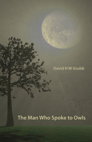 David H W Grubb - The Man Who Spoke To Owls