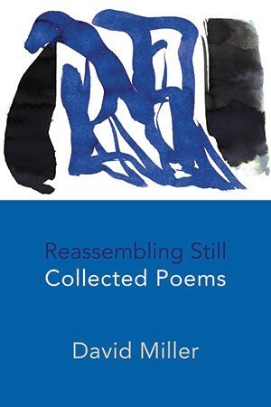 David Miller - Reassembling Still - Collected Poems