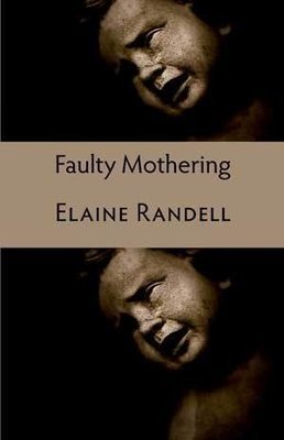 Elaine Randell - Faulty Mothering