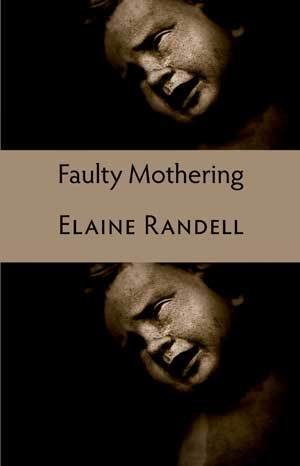Elaine Randell - Faulty Mothering