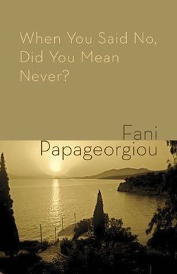 Fani Papageorgiou - When You Said No, Did You Mean Never?