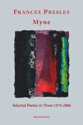 Frances Presley - Myne — Selected Poems & Prose 1978-2006