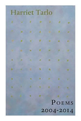 Harriet Tarlo - Poems 2004-2014