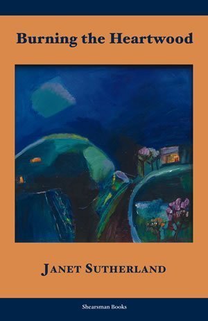 Janet Sutherland - Burning the Heartwood