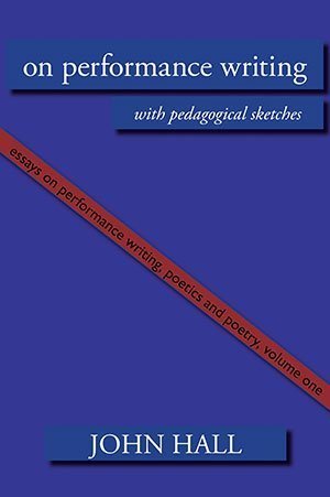 John Hall - Essays on Performance Writing etc Vol 1
