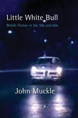 John Muckle - Little White Bull - British Fiction in the 50s and 60s