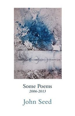 John Seed - Some Poems 2007-2013