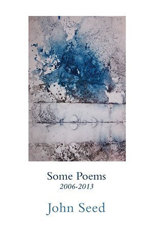 John Seed - Some Poems 2007-2013