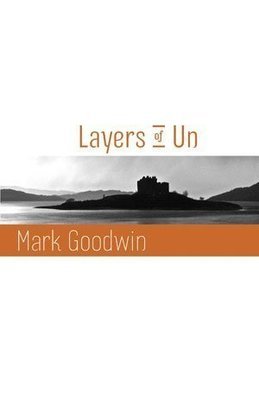 Mark Goodwin - Layers of Un