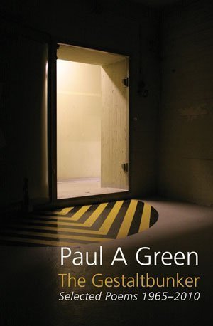 Paul A Green - The Gestaltbunker — Selected Poems 1975-2010