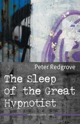 Peter Redgrove - The Sleep of the Great Hypnotist