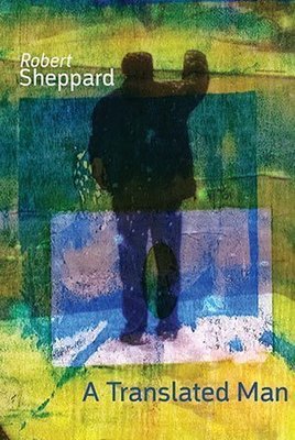 Robert Sheppard - A Translated Man