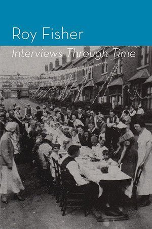 Roy Fisher - Interviews Through Time (2nd edition)