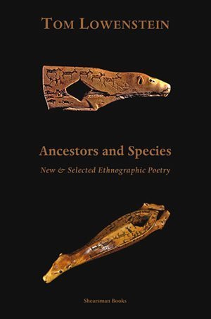 Tom Lowenstein - Ancestors & Species — New & Selected Ethnographic Poetry