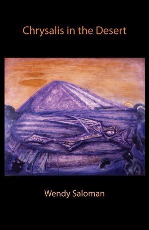 Wendy Saloman - Chrysalis in the Desert