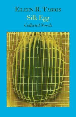 Eileen Tabios - Silk Egg — Collected Novels