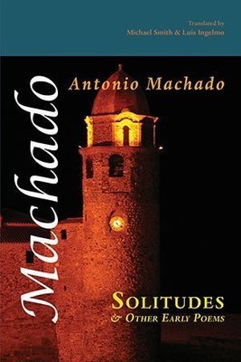 Antonio Machado - Solitudes and Other Early Poems