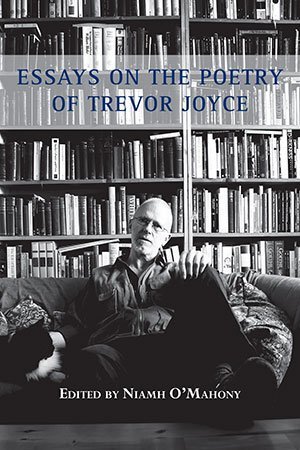 Niamh O'Mahony - Essays on the Poetry of Trevor Joyce