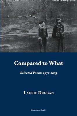 Laurie Duggan - Compared to What. Selected Poems 1971-2003