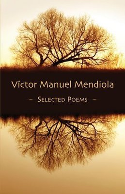 Victor Manuel Mendiola - Selected Poems