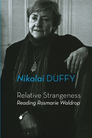 Nikolai Duffy - Relative Strangeness — Reading Rosmarie Waldrop