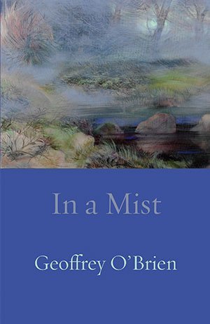 Geoffrey O'Brien - In a Mist