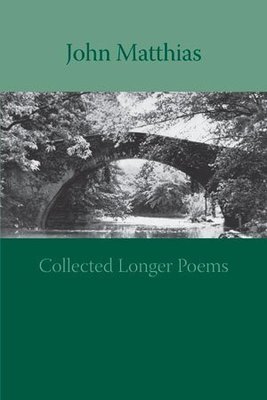 John Matthias - Collected Longer Poems