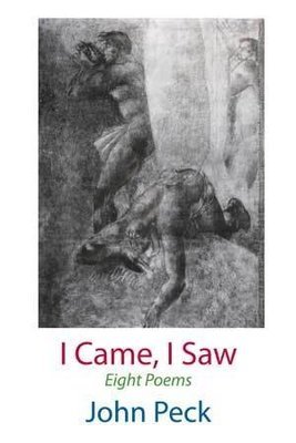 John Peck - I Came, I Saw — 8 Poems