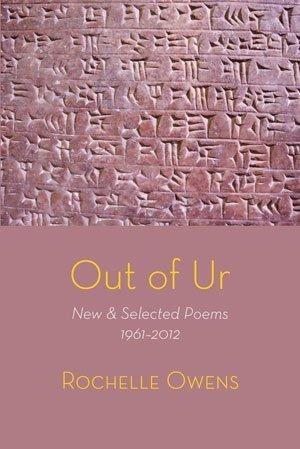 Rochelle Owens - Out of Ur — New & Selected Poems 1961-2012