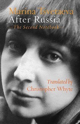 Marina Tsvetaeva - After Russia (The Second Notebook)