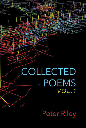 Peter Riley - Collected Poems, Vol. 1