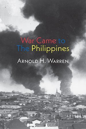 Arnold H Warren - War Came to the Philippines