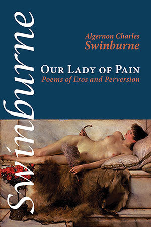Algernon Charles Swinburne - Our Lady of Pain