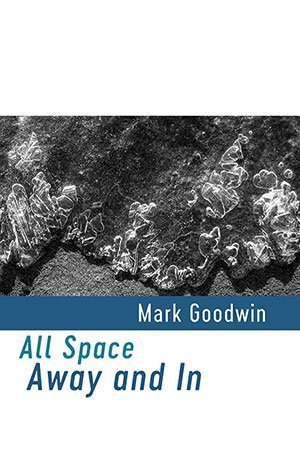 Mark Goodwin - All Space Away and In Mark Goodwin - All Space Away and In