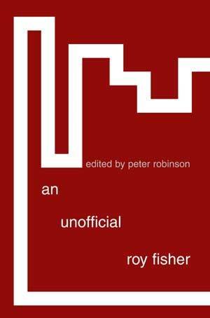 Peter Robinson - An Unofficial Roy Fisher Peter Robinson - An Unofficial Roy Fisher