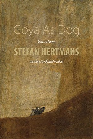 Stefan Hertmans - Goya As Dog — Selected Poems Stefan Hertmans - Goya As Dog — Selected Poems