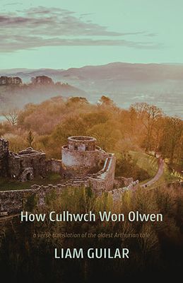 Liam Guilar (trans.) - How Culhwch Won Olwen Liam Guilar (trans.) - How Culhwch Won Olwen