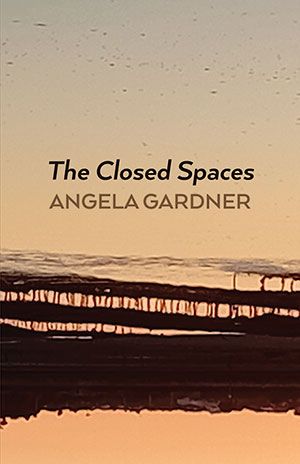 Angela Gardner - The Closed Spaces