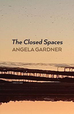 Angela Gardner - The Closed Spaces Angela Gardner - The Closed Spaces