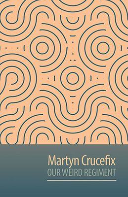 Martyn Crucefix - Our Weird Regiment Martyn Crucefix - Our Weird Regiment