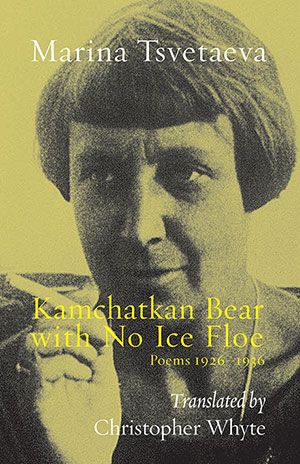 Marina Tsvetaeva - Kamchatkan Bear with No Ice Floe. Poems 1926–1936 Marina Tsvetaeva - Kamchatkan Bear with No Ice Floe. Poems 1926–1936