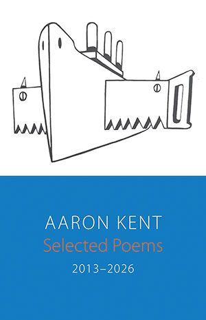 Aaron Kent - Selected Poems 2013–2026 Aaron Kent - Selected Poems 2013–2026