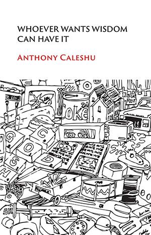 Anthony Caleshu - Whoever Wants Wisdom Can Have It Anthony Caleshu - Whoever Wants Wisdom Can Have It